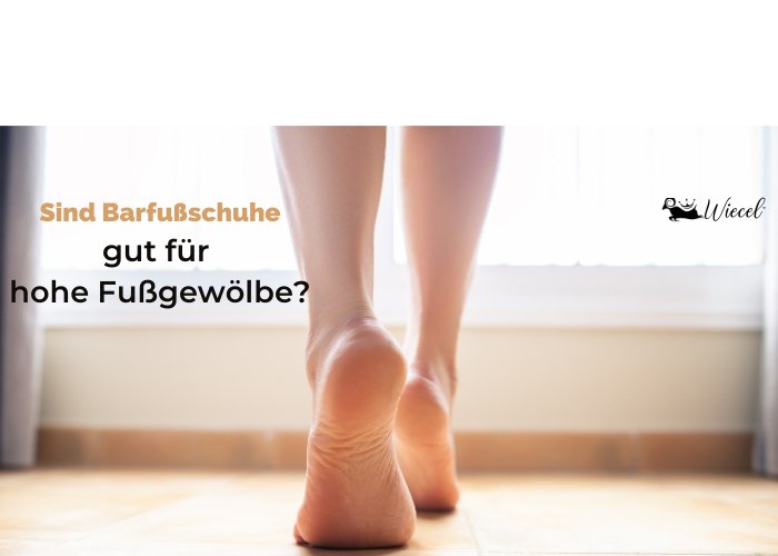 Sind Wiecel Barfußschuhe gut für hohe Fußgewölbe? - Wiecel™ Barfußschuhe
